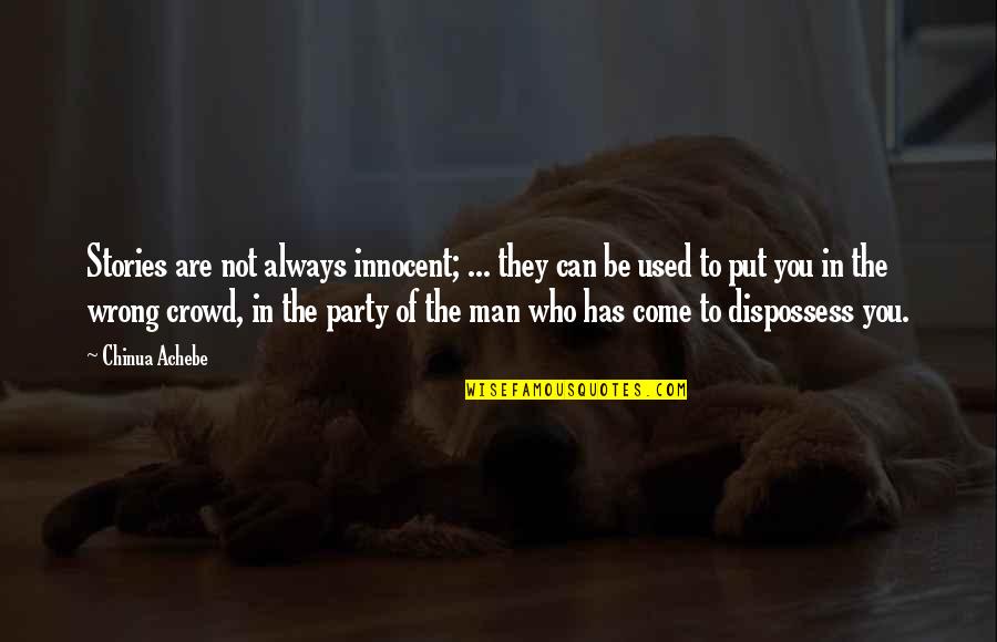 They Used You Quotes By Chinua Achebe: Stories are not always innocent; ... they can They Used You Quotes By Chinua Achebe: Stories are not always innocent; ... they can