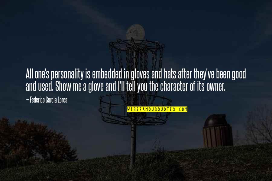 They Used You Quotes By Federico Garcia Lorca: All one's personality is embedded in gloves and They Used You Quotes By Federico Garcia Lorca: All one's personality is embedded in gloves and