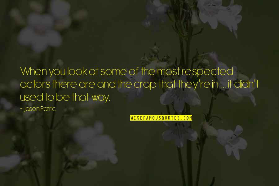 They Used You Quotes By Jason Patric: When you look at some of the most They Used You Quotes By Jason Patric: When you look at some of the most