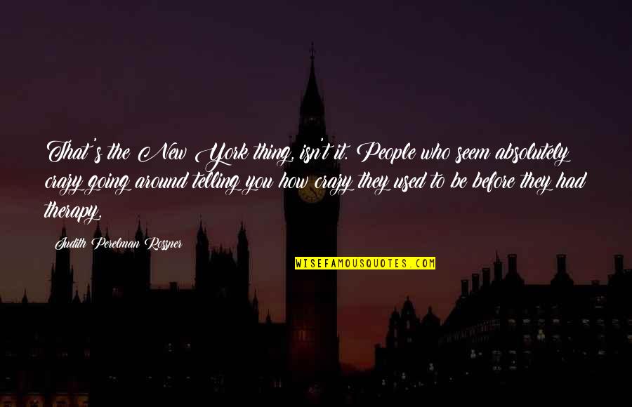 They Used You Quotes By Judith Perelman Rossner: That's the New York thing, isn't it. People They Used You Quotes By Judith Perelman Rossner: That's the New York thing, isn't it. People