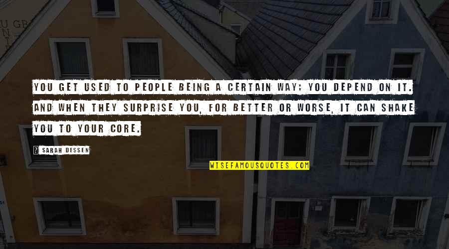 They Used You Quotes By Sarah Dessen: You get used to people being a certain They Used You Quotes By Sarah Dessen: You get used to people being a certain