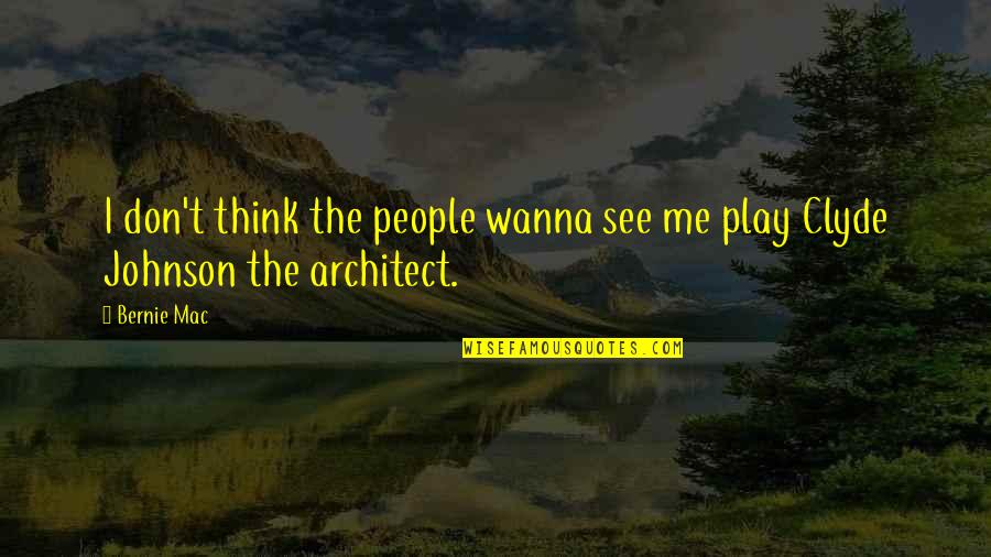 They Wanna Be Me Quotes By Bernie Mac: I don't think the people wanna see me