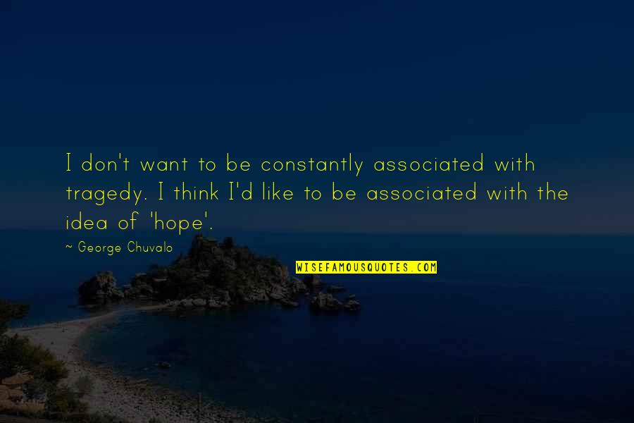 They Want To Be Like You Quotes By George Chuvalo: I don't want to be constantly associated with