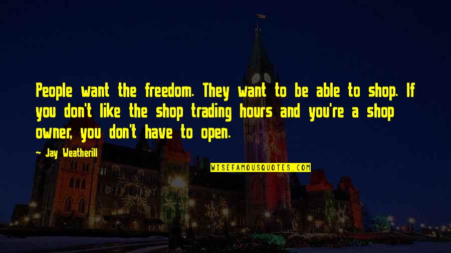 They Want To Be Like You Quotes By Jay Weatherill: People want the freedom. They want to be