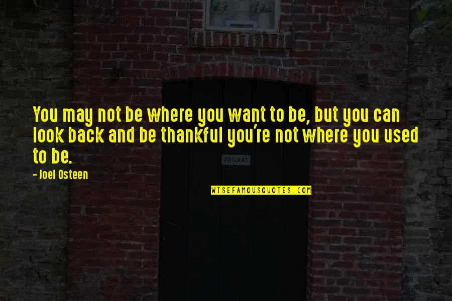 They Want You Back Quotes By Joel Osteen: You may not be where you want to