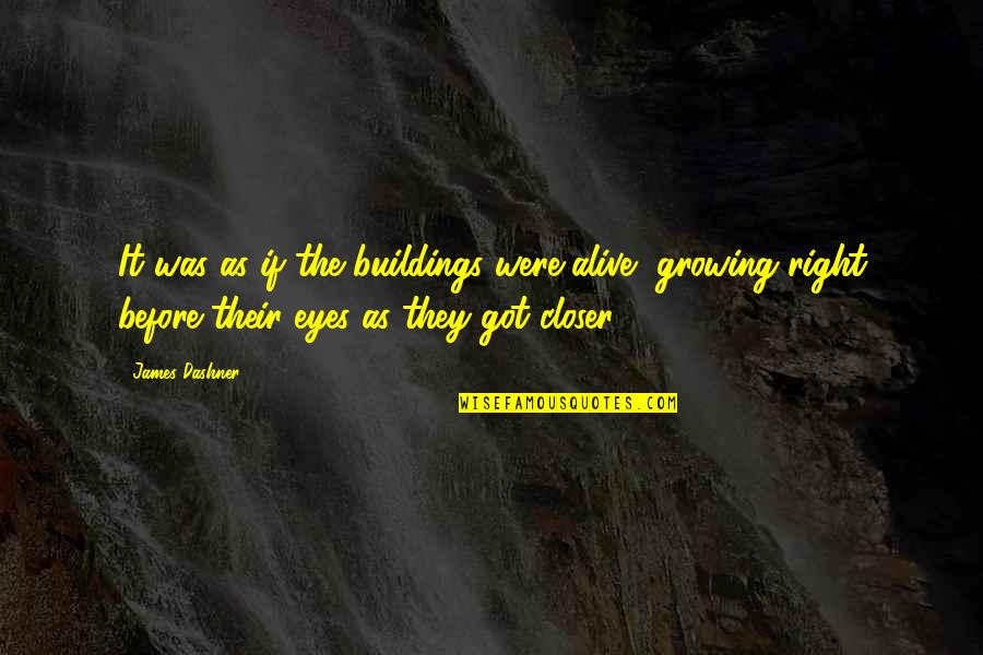 They Were Right Quotes By James Dashner: It was as if the buildings were alive,