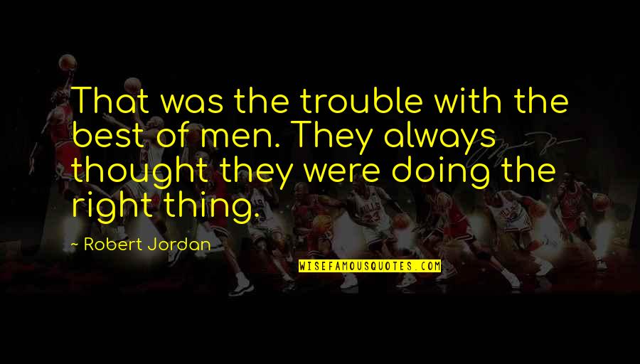 They Were Right Quotes By Robert Jordan: That was the trouble with the best of