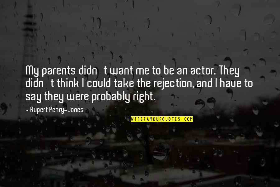 They Were Right Quotes By Rupert Penry-Jones: My parents didn't want me to be an