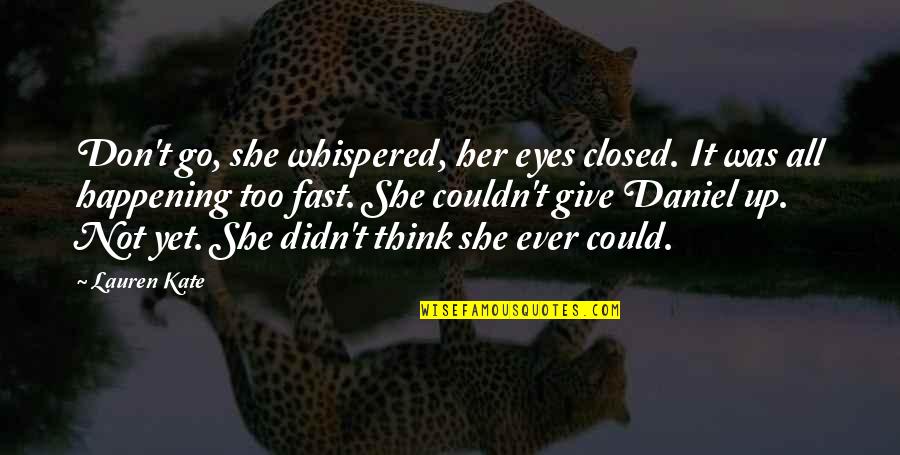 They Whispered To Her Quotes By Lauren Kate: Don't go, she whispered, her eyes closed. It