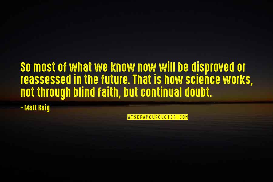 They Will Doubt You Quotes By Matt Haig: So most of what we know now will