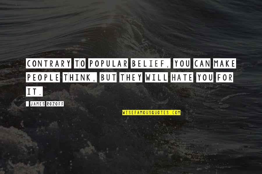 They Will Hate You Quotes By James Rozoff: Contrary to popular belief, you can make people They Will Hate You Quotes By James Rozoff: Contrary to popular belief, you can make people