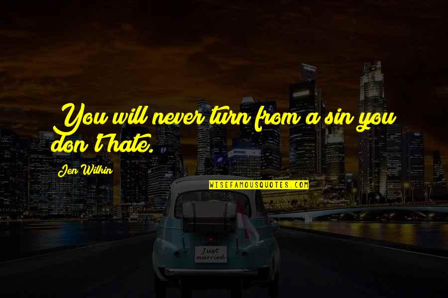 They Will Hate You Quotes By Jen Wilkin: You will never turn from a sin you