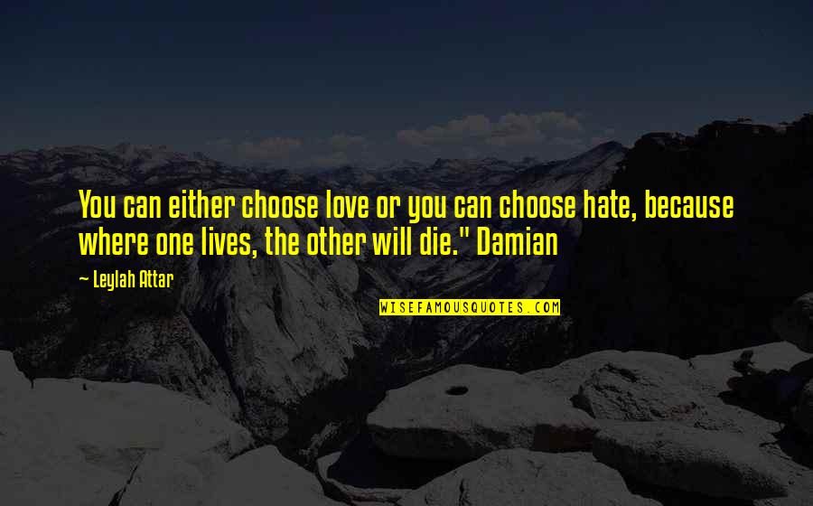 They Will Hate You Quotes By Leylah Attar: You can either choose love or you can They Will Hate You Quotes By Leylah Attar: You can either choose love or you can