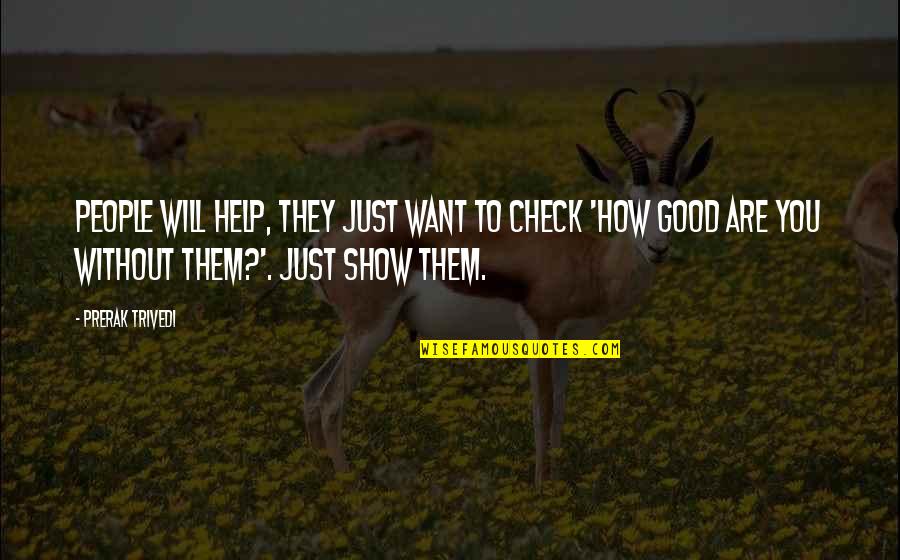 They Will Hurt You Quotes By Prerak Trivedi: People will help, they just want to check