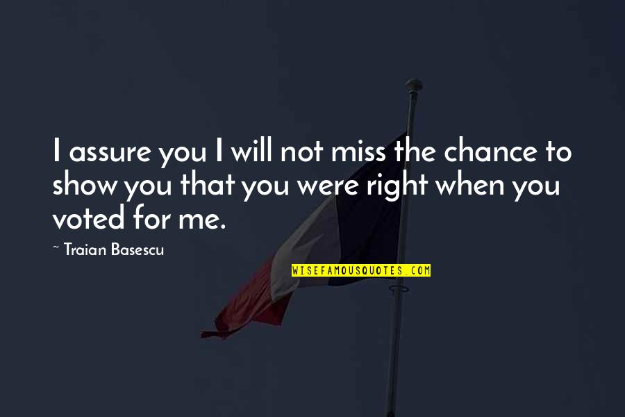 They Will Miss Me Quotes By Traian Basescu: I assure you I will not miss the