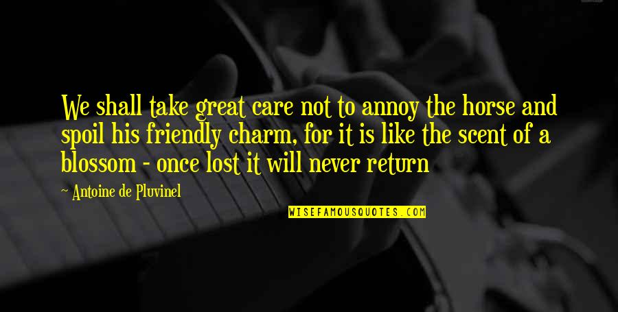 They Will Never Care Quotes By Antoine De Pluvinel: We shall take great care not to annoy