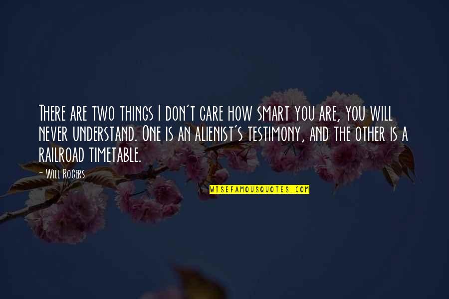 They Will Never Care Quotes By Will Rogers: There are two things I don't care how