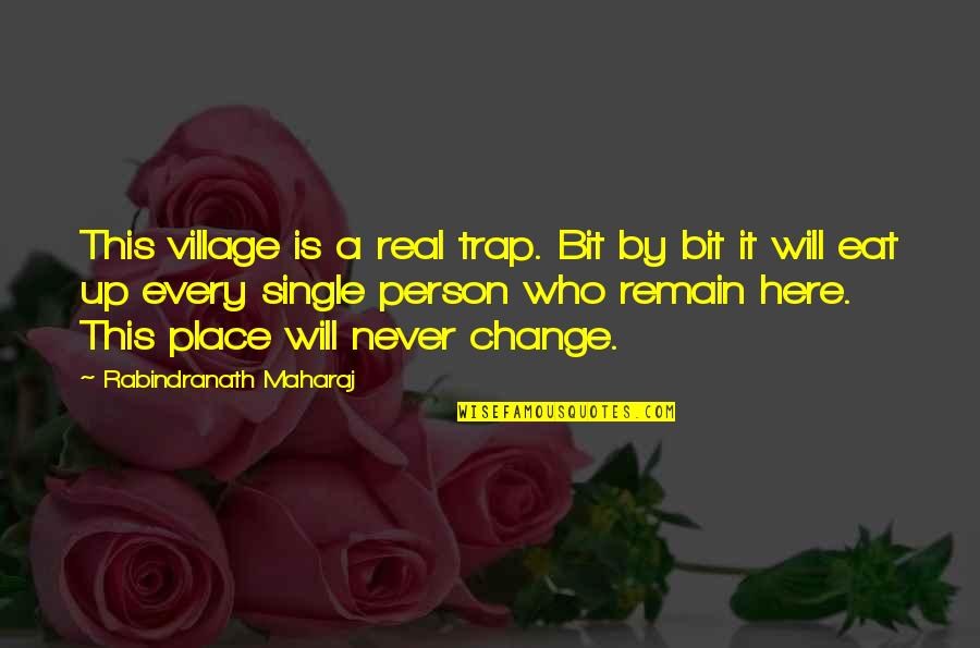 They Will Never Change Quotes By Rabindranath Maharaj: This village is a real trap. Bit by