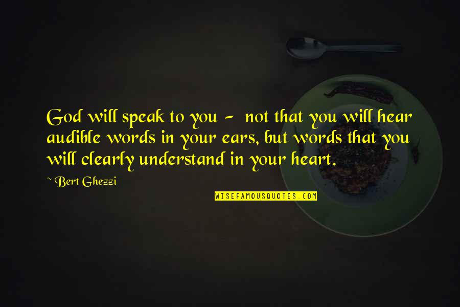 They Will Not Understand You Quotes By Bert Ghezzi: God will speak to you - not that