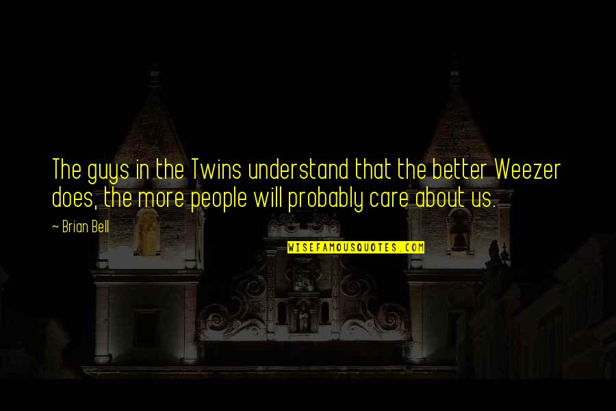 They Will Not Understand You Quotes By Brian Bell: The guys in the Twins understand that the