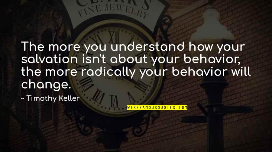 They Will Not Understand You Quotes By Timothy Keller: The more you understand how your salvation isn't
