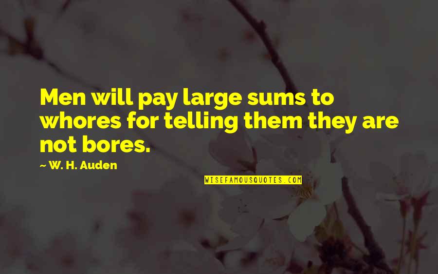 They Will Pay Quotes By W. H. Auden: Men will pay large sums to whores for