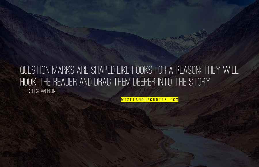 They Will Quotes By Chuck Wendig: Question marks are shaped like hooks for a They Will Quotes By Chuck Wendig: Question marks are shaped like hooks for a