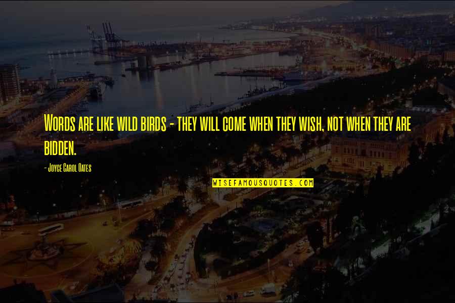 They Will Quotes By Joyce Carol Oates: Words are like wild birds - they will They Will Quotes By Joyce Carol Oates: Words are like wild birds - they will