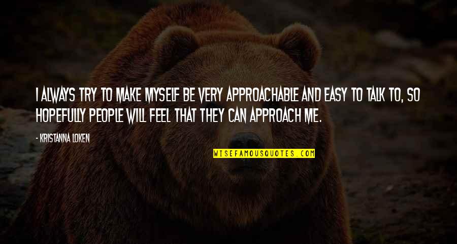 They Will Quotes By Kristanna Loken: I always try to make myself be very They Will Quotes By Kristanna Loken: I always try to make myself be very