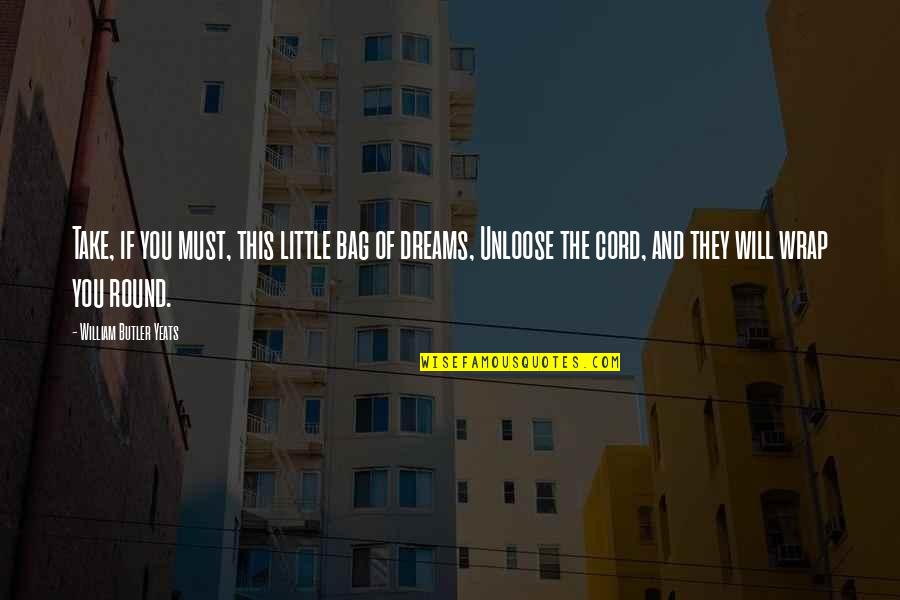 They Will Quotes By William Butler Yeats: Take, if you must, this little bag of They Will Quotes By William Butler Yeats: Take, if you must, this little bag of