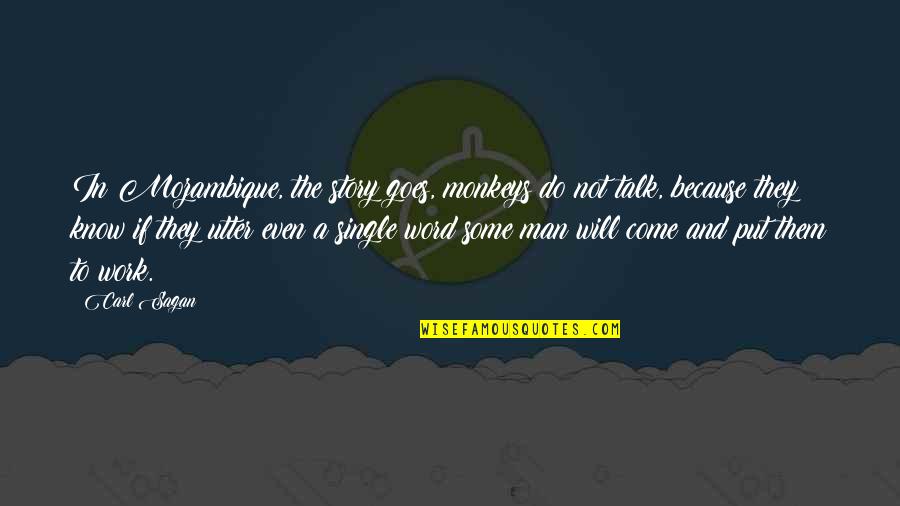 They Will Talk Quotes By Carl Sagan: In Mozambique, the story goes, monkeys do not They Will Talk Quotes By Carl Sagan: In Mozambique, the story goes, monkeys do not