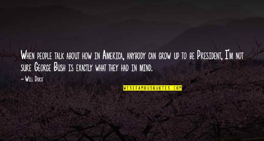 They Will Talk Quotes By Will Durst: When people talk about how in America, anybody They Will Talk Quotes By Will Durst: When people talk about how in America, anybody