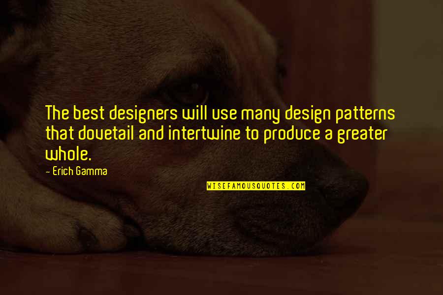 They Will Use You Quotes By Erich Gamma: The best designers will use many design patterns