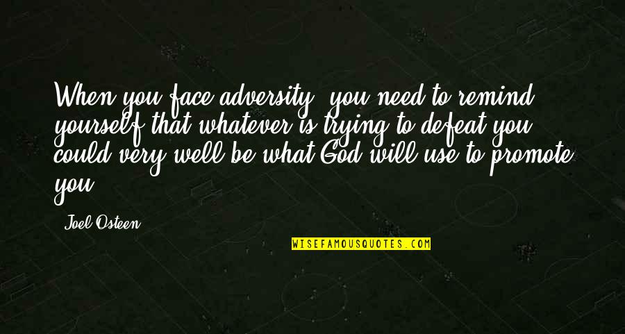 They Will Use You Quotes By Joel Osteen: When you face adversity, you need to remind