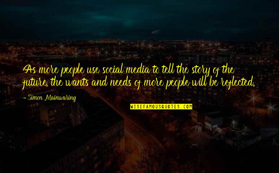 They Will Use You Quotes By Simon Mainwaring: As more people use social media to tell