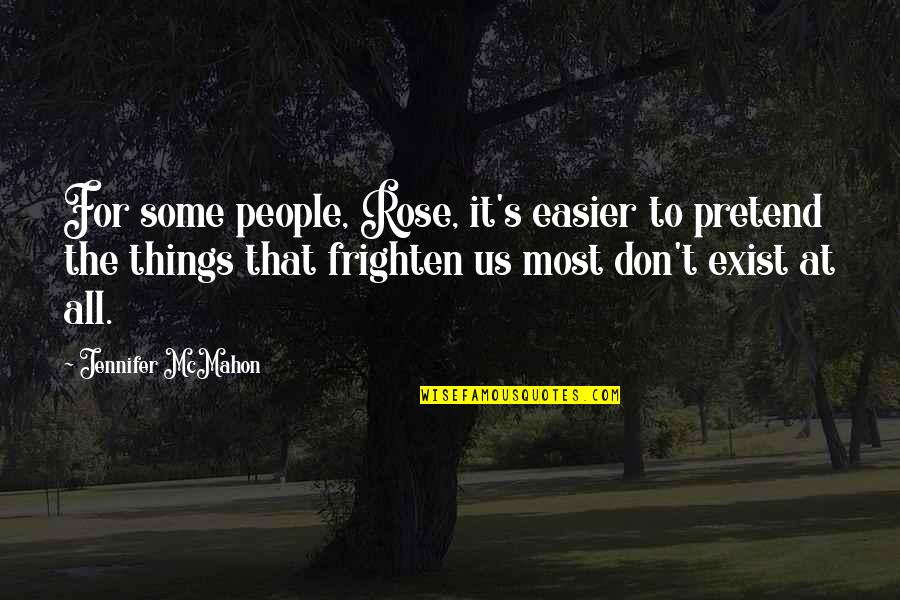 Theyareso Quotes By Jennifer McMahon: For some people, Rose, it's easier to pretend