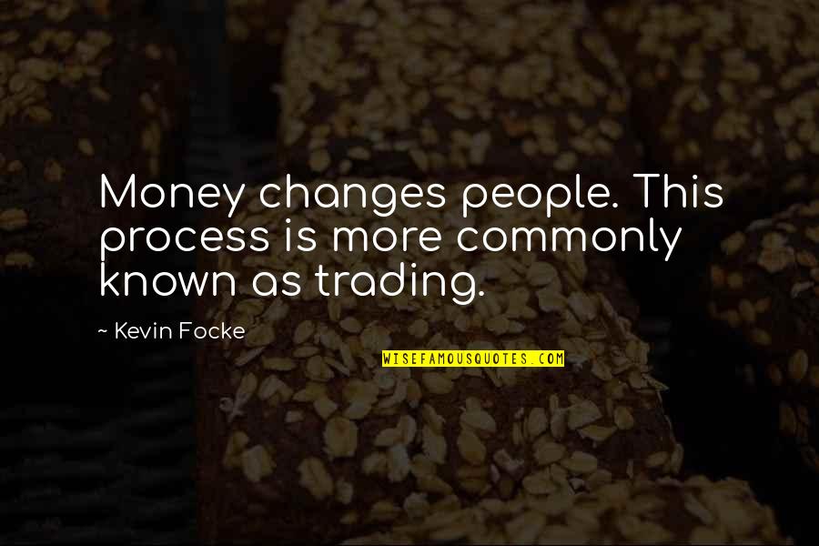 Theyareso Quotes By Kevin Focke: Money changes people. This process is more commonly