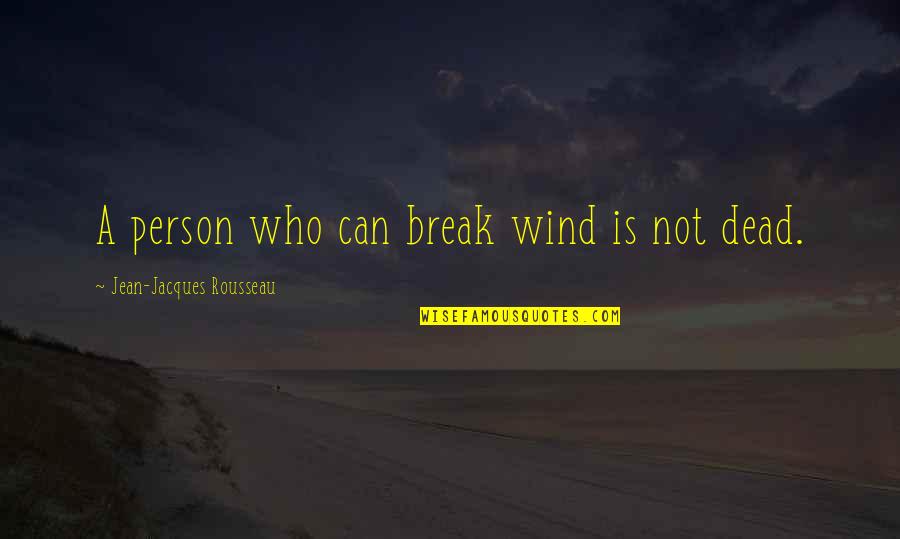 Theyboth Quotes By Jean-Jacques Rousseau: A person who can break wind is not