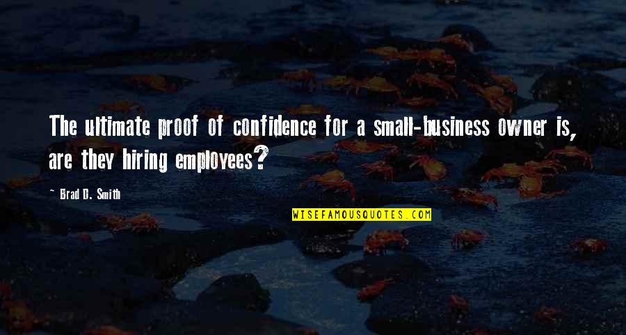 They'd Quotes By Brad D. Smith: The ultimate proof of confidence for a small-business They'd Quotes By Brad D. Smith: The ultimate proof of confidence for a small-business