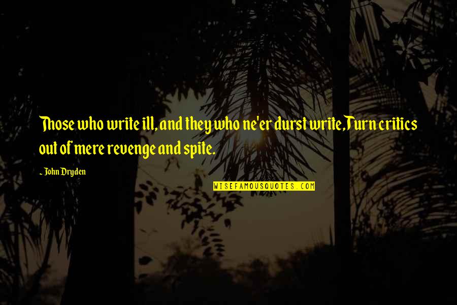 They'er Quotes By John Dryden: Those who write ill, and they who ne'er They'er Quotes By John Dryden: Those who write ill, and they who ne'er