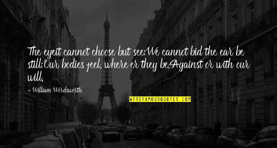 They'er Quotes By William Wordsworth: The eyeit cannot choose but see;We cannot bid They'er Quotes By William Wordsworth: The eyeit cannot choose but see;We cannot bid