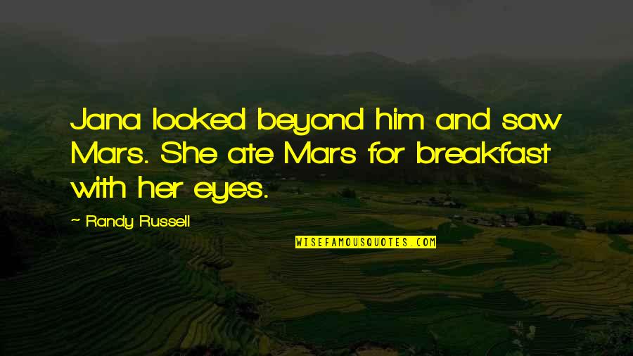 Theyerl Quotes By Randy Russell: Jana looked beyond him and saw Mars. She