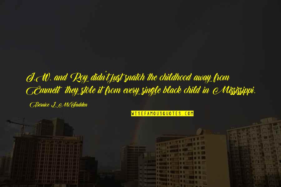 They'l Quotes By Bernice L. McFadden: J.W. and Roy didn't just snatch the childhood