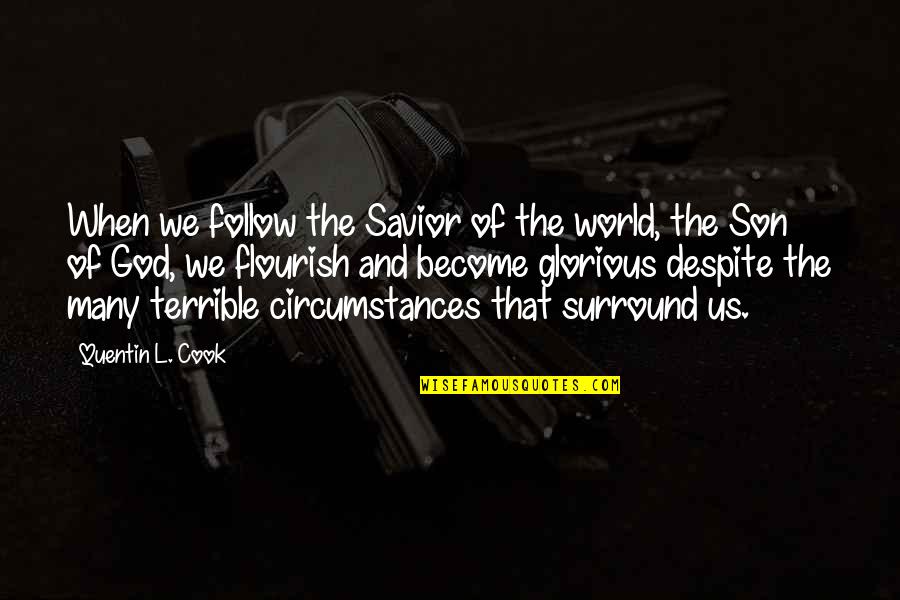 Theyll Never Love You Like I Can Quotes By Quentin L. Cook: When we follow the Savior of the world, Theyll Never Love You Like I Can Quotes By Quentin L. Cook: When we follow the Savior of the world,
