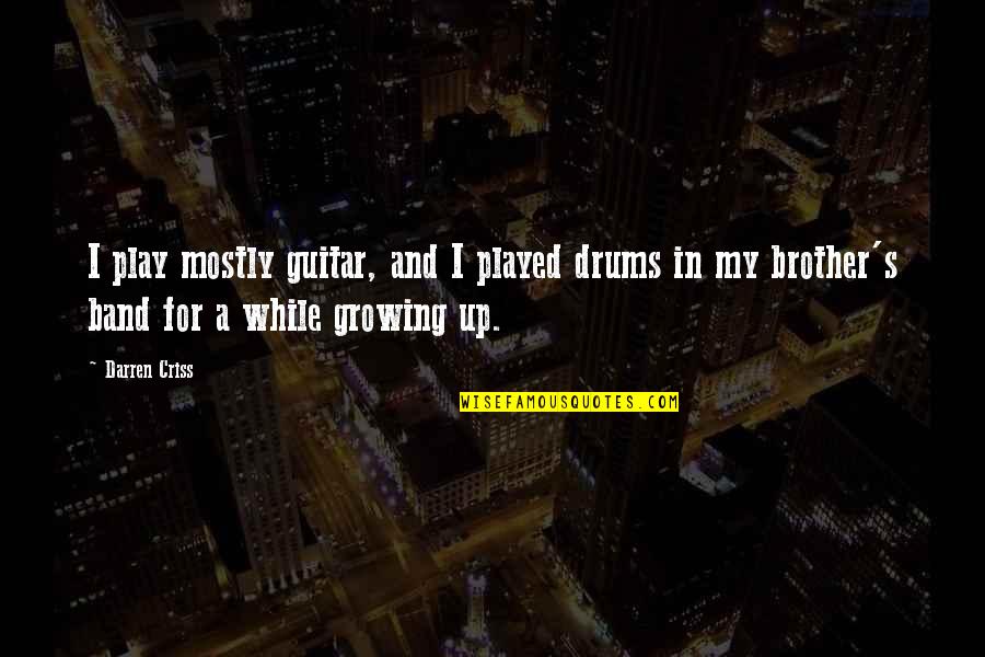 Theyll Regret It Quotes By Darren Criss: I play mostly guitar, and I played drums Theyll Regret It Quotes By Darren Criss: I play mostly guitar, and I played drums