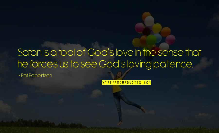 Theyll Regret It Quotes By Pat Robertson: Satan is a tool of God's love in Theyll Regret It Quotes By Pat Robertson: Satan is a tool of God's love in