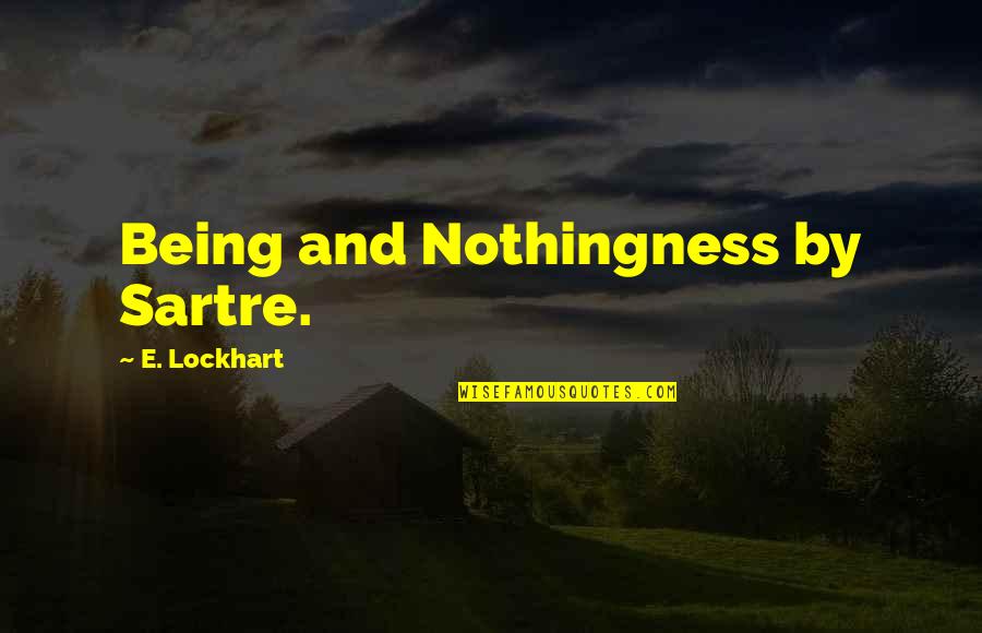 Theymanam Quotes By E. Lockhart: Being and Nothingness by Sartre.