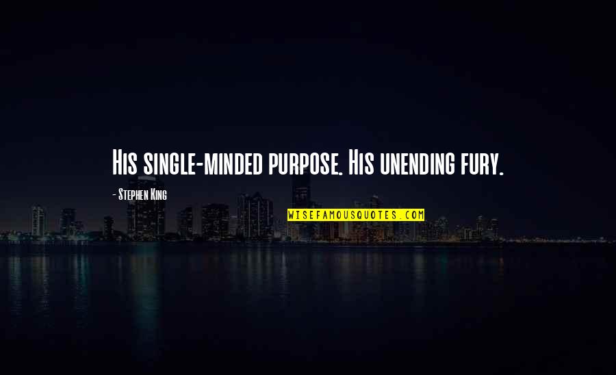 Theymanam Quotes By Stephen King: His single-minded purpose. His unending fury. Theymanam Quotes By Stephen King: His single-minded purpose. His unending fury.