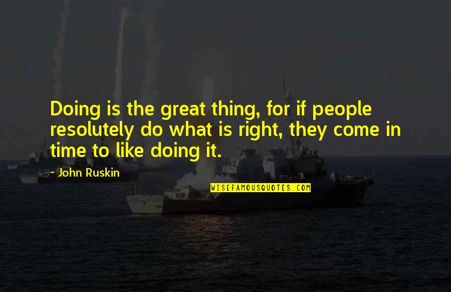 Theyn Quotes By John Ruskin: Doing is the great thing, for if people