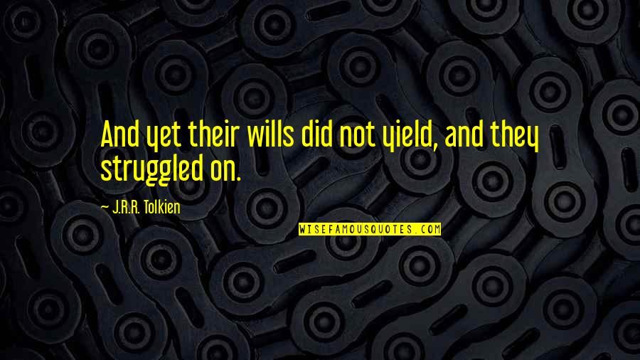 They'r Quotes By J.R.R. Tolkien: And yet their wills did not yield, and